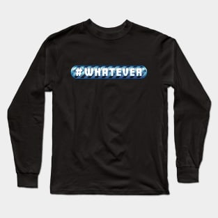 # Whatever Long Sleeve T-Shirt